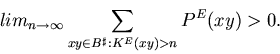\begin{displaymath}lim_{n \rightarrow \infty} \sum_{xy \in B^{\sharp}: K^E(xy)>n}P^E(xy) > 0.
\end{displaymath}