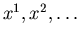 $x^1,x^2,\ldots$