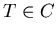 $T \in C$