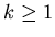$k \geq 1$