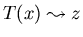 $T(x) \leadsto z$