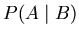 $P(A \mid B)$