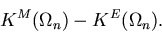 \begin{displaymath}K^M(\Omega_{n}) - K^E(\Omega_{n}).
\end{displaymath}