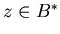$z \in B^*$