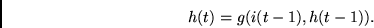 \begin{displaymath}h(t) = g ( i(t-1), h(t-1)). \end{displaymath}