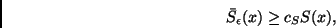 \begin{displaymath}
\bar{S}_{\epsilon}(x) \geq c_{S} S(x),
\end{displaymath}
