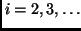 $i = 2, 3, \ldots $