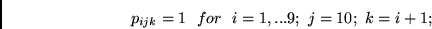 \begin{displaymath}
p_{ijk} = 1 ~~for~~ i=1, ... 9;~j= 10;~k=i+1;
\end{displaymath}