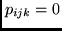 $p_{ijk} = 0$