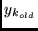 $ y_{k_{old}} $