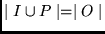 $\mid I \cup P \mid = \mid O \mid $