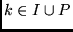 $k \in I \cup P $