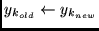 $y_{k_{old}} \leftarrow y_{k_{new}}$