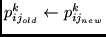 $p_{ij_{old}}^{k} \leftarrow p_{ij_{new}}^{k}$