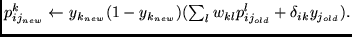 $
p_{ij_{new}}^{k} \leftarrow y_{k_{new}}(1 - y_{k_{new}})
( \sum_{l } w_{kl} p_{ij_{old}}^{l} + \delta_{ik} y_{j_{old}}) .
$