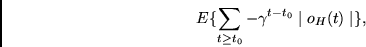 \begin{displaymath}E\{ \sum_{t \geq t_0} - \gamma^{t - t_0} \mid o_H(t) \mid \}, \end{displaymath}