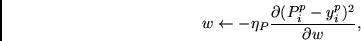 \begin{displaymath}
w \leftarrow - \eta_P \frac{\partial (P_i^p - y_i^p)^2}{\partial w},
\end{displaymath}