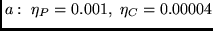 $a:~\eta_P = 0.001, ~ \eta_C = 0.00004$