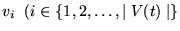 $v_i ~~ (i \in \{1, 2, \ldots, \mid V(t) \mid \}$