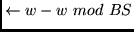 $\leftarrow w - w~mod~BS $