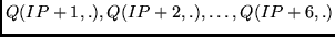 $Q(IP + 1, .), Q(IP + 2, .), \ldots,
Q(IP + 6, .)$