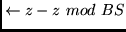 $\leftarrow z- z~mod~BS $