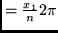 $= \frac{x_1}{n} 2
\pi$