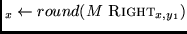 $_x \leftarrow
round(M~ {\sc Right}_{x,y_1})$