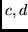 $c,d$