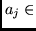 $a_j \in$