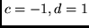 $c = -1, d = 1$