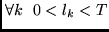 $\forall k ~~ 0 < l_k < T$
