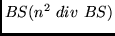 $ BS (n^2~div~ BS)$