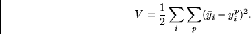 \begin{displaymath}
V =
\frac{1}{2}
\sum_i \sum_p (\bar{y_i} - y^p_i)^2.
\end{displaymath}