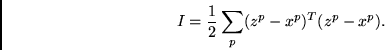 \begin{displaymath}
I = \frac{1}{2}
\sum_p (z^p - x^p)^T(z^p - x^p) .
\end{displaymath}