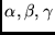 $\alpha, \beta, \gamma$