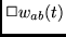 $\Box w_{ab}(t)$