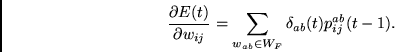 \begin{displaymath}
\frac{\partial E(t)}{\partial w_{ij}} =
\sum_{w_{ab} \in W_F} \delta_{ab}(t)
p_{ij}^{ab}(t-1).
\end{displaymath}