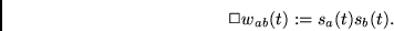 \begin{displaymath}
\Box w_{ab}(t):=s_a(t)s_b(t).
\end{displaymath}