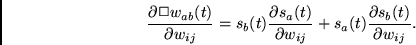 \begin{displaymath}
\frac{\partial \Box w_{ab}(t)}{\partial w_{ij}} =
s_b(t) \...
...l w_{ij}} +
s_a(t) \frac{\partial s_b(t)}{\partial w_{ij}} .
\end{displaymath}
