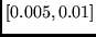 $[0.005,0.01]$