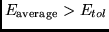 $E_{\mbox{{\scriptsize average}}} >
E_{tol}$