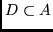 $D \subset A$
