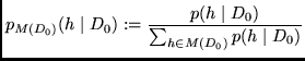 $\displaystyle p_{M(D_0)} (h \mid D_0) :=
\frac{p(h \mid D_0)}{\sum_{h \in M(D_0)} p(h \mid D_0)}$