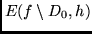 $E (f \setminus D_0 ,h )$