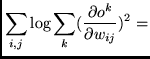 $\displaystyle \sum_{i,j} \log \sum_{k} (\frac{\partial o^{k}}
{\partial w_{ij}})^{2} =$