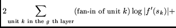 $\displaystyle 2 \sum_{\mbox{{\scriptsize unit }} k \mbox{ {\scriptsize in the }...
...ize th layer}}}
(\mbox{{\small fan-in of unit }} k) \log \vert f'(s_{k})\vert +$