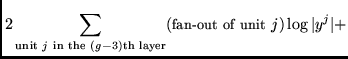 $\displaystyle 2 \sum_{\mbox{{\scriptsize unit }} j \mbox{ {\scriptsize in the }...
...tsize th layer}}}
(\mbox{{\small fan-out of unit }} j )
\log \vert y^{j}\vert +$