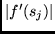 $\vert f'(s_{j})\vert$