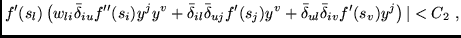 $\displaystyle f'(s_l) \left( w_{li} \bar \delta_{iu} f''(s_i) y^j y^v +
\bar \d...
...v +
\bar \delta_{ul} \bar \delta_{iv} f'(s_v) y^j \right) \vert < C_2
\mbox{ ,}$